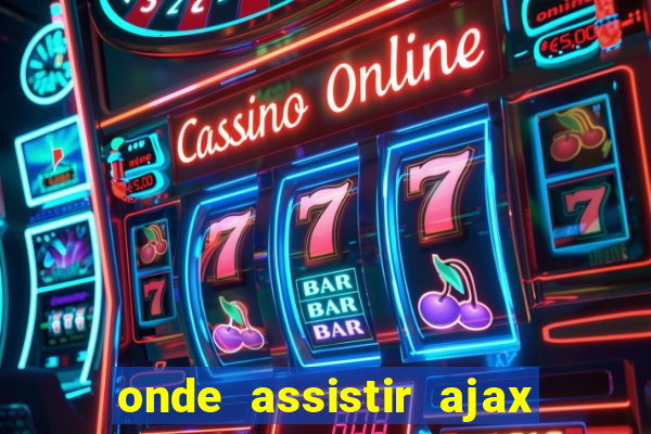 onde assistir ajax x fortuna sittard